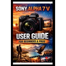 (外文書)Sony Alpha 7 V User Guide For Beginners And Pros: Step-by-step manual to masterin... Paperback, Independently Published, English
