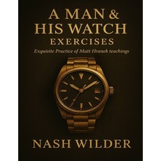 (영문도서)A Man & His Watch Exercises: Exquisite Practice of Matt Hranek teachings Paperback, Independently Published, English, 9798273800052