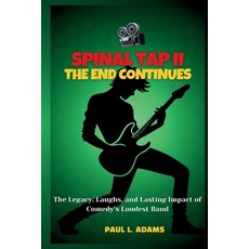 (영문도서)Spinal Tap II-The End Continues: The Legacy Laughs and Lasting Impact of Comed... Paperback, Independently Published, English, 9798263135348