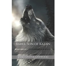 Baree Son of Kazan Paperback, Independently Published, English, 9798691904356