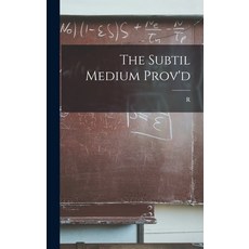 (영문도서) The Subtil Medium Prov'd Hardcover, Legare Street Press, English, 9781017445787