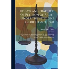 (영문도서) The Law and Practice of Petition of Right Under the Petitions of Right Act 1860: With Forms ... Paperback, Legare Street Press, English, 9781022777552