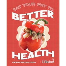 (영문도서)Eat Your Way to Better Health: Choose Healing Foods Paperback, Independently Published, English, 9798273563100