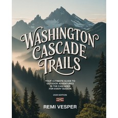 (영문도서)Washington Cascade Trails: Your Ultimate Guide to Outdoor Adventures in the Casc... Paperback, Independently Published, English, 9798279048045 Independently Published, English, 9798279048045