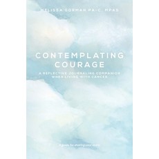 (영문도서) Contemplating Courage: A Reflective Journaling Companion When Living with Cancer Paperback, Palmetto Publishing, English, 9798822944695