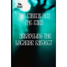(영문도서) The Mirror and the Mind: Unraveling the Lacanian Subject Paperback, Independently Published, English, 9798321999837