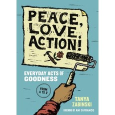 Peace Love Action!: Everyday Acts of Goodness from A to Z Hardcover