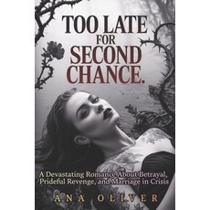 (영문도서)Too Late For Second Chance: A Devastating Romance About Betrayal Prideful Reven... Paperback, Independently Published, English, 9798261878575