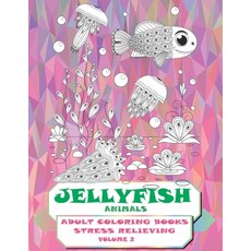 Adult Coloring Books Stress Relieving Volume 2 - Animals - Jellyfish Paperback, Independently Published