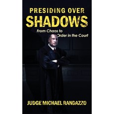 (영문도서)Presiding Over Shadows: From Chaos To Order In The Court Hardcover, Wildblue Press, English, 9781964730721