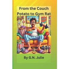(영문도서) From the Couch Potato to Gym Rat: The Gym Saga Paperback, Independently Published, English, 9798301420443