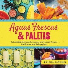 Aguas Frescas & Paletas: Refreshing Mexican Drinks and Frozen Treats Traditional and Reimagined Hardcover, Familius