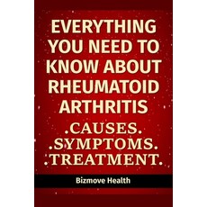 (영문도서) Everything you need to know about Rheumatoid Arthritis: Causes Symptoms Treatment Paperback, Independently Published, English, 9798501028241