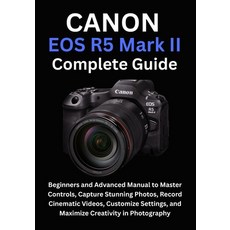 (英文圖書)Canon EOS R5 Mark II Complete Guide: Beginners and Advanced Manual to Master Con... 平裝版, Independently Published, 英文