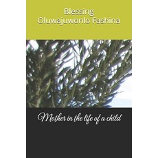(영문도서)Mother in the life of a child Paperback, Independently Published, English, 9798263675653