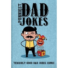 Punniest Dad Jokes: Terribly Good Dad Jokes Comic Paperback, Independently Published