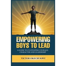 (英文圖書)Empowering Boys to Lead: A Guide to Cultivating Courage Character and Leadership 平裝版, Independently Published, 英文