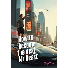 (영문도서)Become The Next Mr Beast: A Youtube Creators Blueprint For Success Paperback, Publishdrive, English, 9781763884700