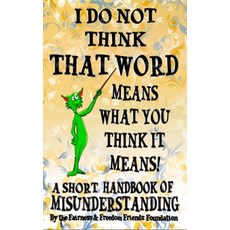 I Do Not Think That Word Means What You Think It Means: A Short Handbook Of Misunderstanding Paperback, Independently Published, English, 9798553918439