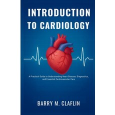 (영문도서)Introduction to Cardiology: A Practical Guide to Understanding Heart Disease Di... Paperback, Independently Published, English, 9798275157116