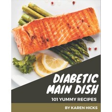 101 Yummy Diabetic Main Dish Recipes: A Yummy Diabetic Main Dish Cookbook for Effortless Meals Paperback, Independently Published