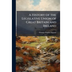(영문도서)A History of the Legislative Union of Great Britain and Ireland Paperback, Nabu Press, English, 9781148008080