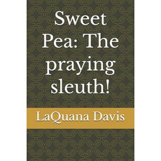 (영문도서)Sweet Pea: The praying sleuth! Paperback, LDD Publishing the Bible Is..., English, 9798995860518