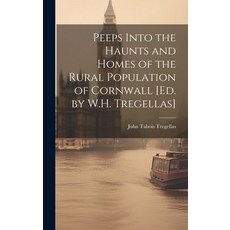 (영문도서) Peeps Into the Haunts and Homes of the Rural Population of Cornwall [Ed. by W.H. Tregellas] Hardcover, Legare Street Press, English, 9781021088451