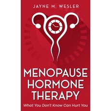 (영문도서)Menopause Hormone Therapy: What You Don't Know Can Hurt You Paperback, Jayne M Wesler, English, 9798995716310