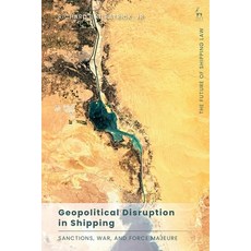 (영문도서)Geopolitical Disruption in Shipping: Sanctions War and Force Majeure Hardcover, Hart Publishing, English, 9781509983216