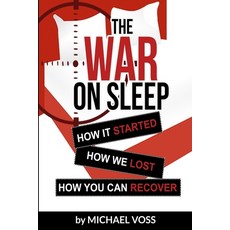 The War On Sleep: How it started. How we lost. How you can recover. Paperback, Publisher Services