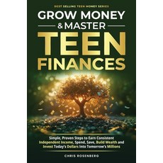 (영문도서) Grow Money & Master Teen Finances: Simple Proven Steps to Earn Consistent Inde... Paperback, Meridian Publishing House, English, 9798991876131
