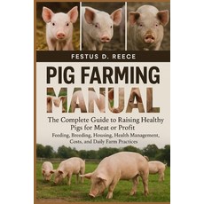(영문도서)Pig Farming Manual: The Complete Guide to Raising Healthy Pigs for Meat or Profi... Paperback, Independently Published, English, 9798263944131