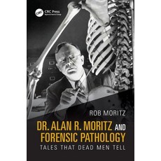 (영문도서) Dr. Alan R. Moritz and Forensic Pathology: Tales That Dead Men Tell Paperback, CRC Press, English, 9781032885988