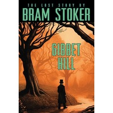 (영문도서) Bram Stoker's Lost Story Gibbet Hill: Gibbet Hill Paperback, Wildside Press, English, 9781479478231