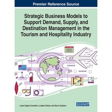 Strategic Business Models to Support Demand Supply and Destination Management in the Tourism and H... Hardcover, Business Science Reference