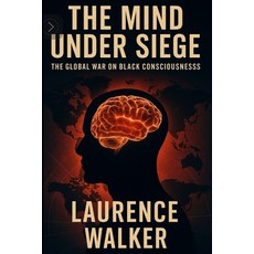 (영문도서)The Mind Under Siege: The Global War on Black Consciousness Paperback, Independently Published, English, 9798241152022