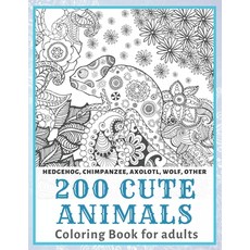 200 Cute Animals - Coloring Book for adults - Hedgehog Chimpanzee Axolotl Wolf other Paperback, Independently Published, English, 9798583840977
