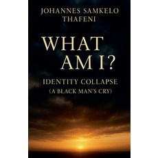 (英文圖書)What Am I? Identity Collapse: A Black Man's Cry 平裝版, Johannes Samkelo Thafeni, 英文