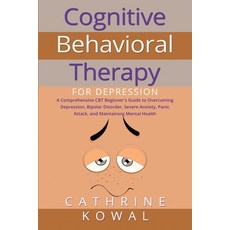 (영문도서) Cognitive Behavioral Therapy for Depression: A Comprehensive CBT Beginner's Guide to Overcomi... Paperback, Cathrine Kowal, English, 9781088161579