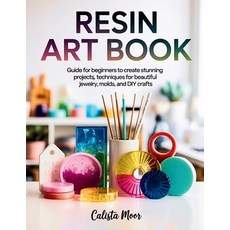 (영문도서)Resin Art Book: Guide for Beginners to Create Stunning Projects Techniques for... Paperback, Independently Published, English, 9798294921453