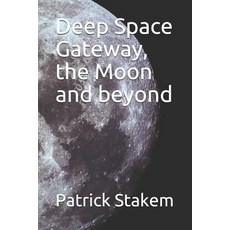 (영문도서) Deep Space Gateway the Moon and beyond Paperback, Independently Published, English, 9781973465706