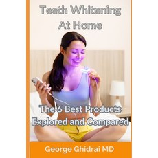 (영문도서) Teeth Whitening At Home - The 6 Best Products Explored and Compared Paperback, Independently Published, English, 9798346953289