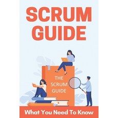 Scrum Guide: What You Need To Know: Scrum Master Interview Questions Paperback, Independently Published, English, 9798728634560