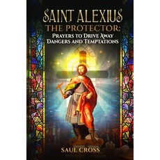 (영문도서)Saint Alexius the Protector: Prayers to Drive Away Dangers and Temptations Paperback, Independently Published, English, 9798265153678