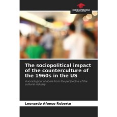 (영문도서)The sociopolitical impact of the counterculture of the 1960s in the US Paperback, Our Knowledge Publishing, English, 9786209422911