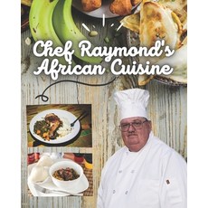 Chef Raymond's African Cuisine: Recipe for the Best Cuisine In Africa Paperback, Independently Published, English, 9798595133173