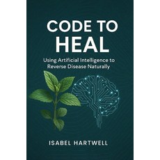 (外文書)Code to Heal: Using Artificial Intelligence to Reverse Disease Naturally Paperback, Smart Press Media, English