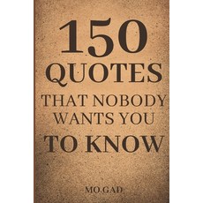 (영문도서) 150 Quotes That Nobody Wants You to Know Paperback, Independently Published, English, 9798308402329