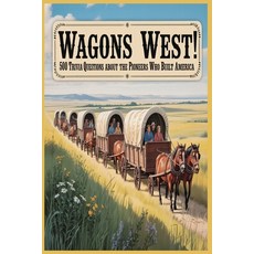 (영문도서)Wagons West! 500 Trivia Questions about the Pioneers who Built America: Explore... Paperback, Independently Published, English, 9798264743009